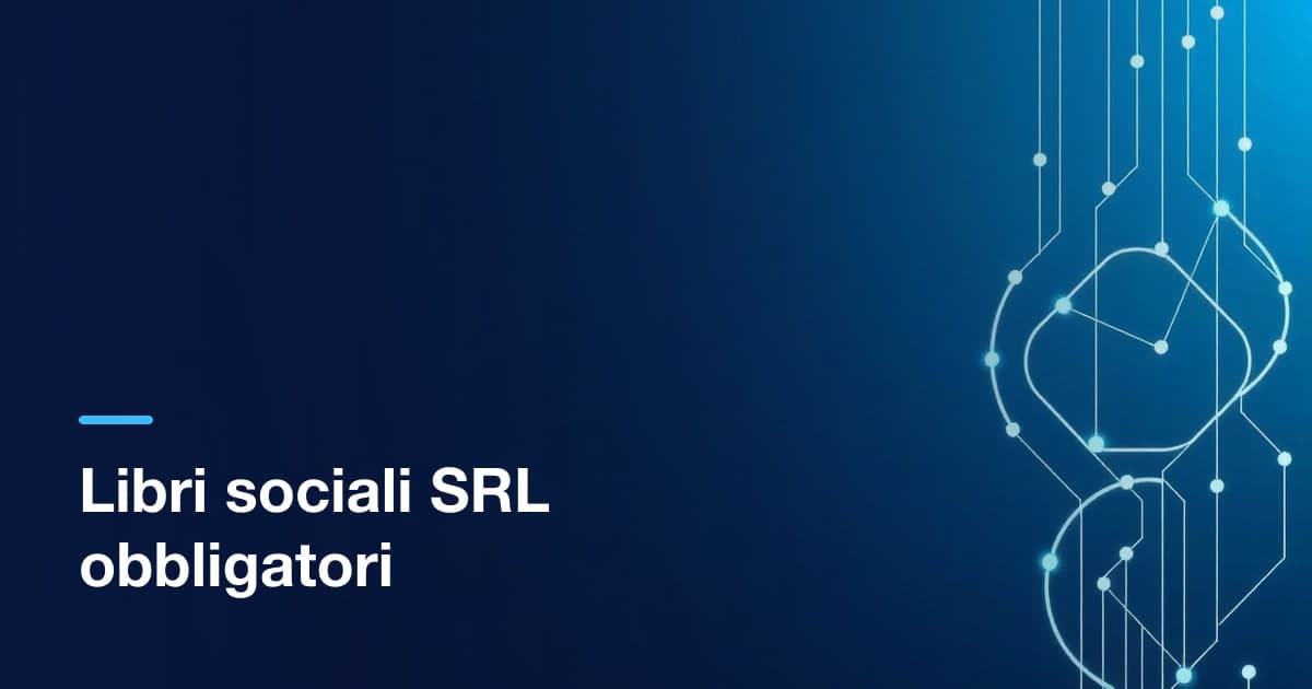 Libri sociali SRL: quali sono obbligatori e chi li tiene
